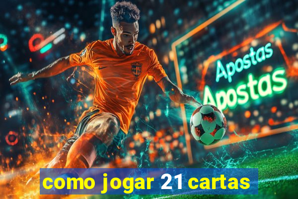 como jogar 21 cartas